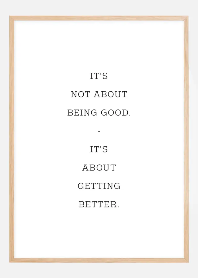 It's not about being good - it's about getting better Plagát